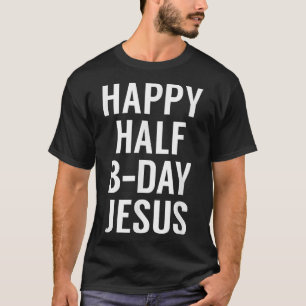 T-shirt Joyeux semi-anniversaire Jésus Noël drôle en juil