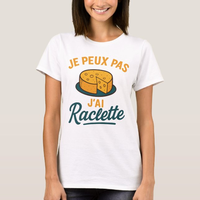 T-shirt J'Peux Pas J'Ai Raclette Humoristique Idée (Devant)