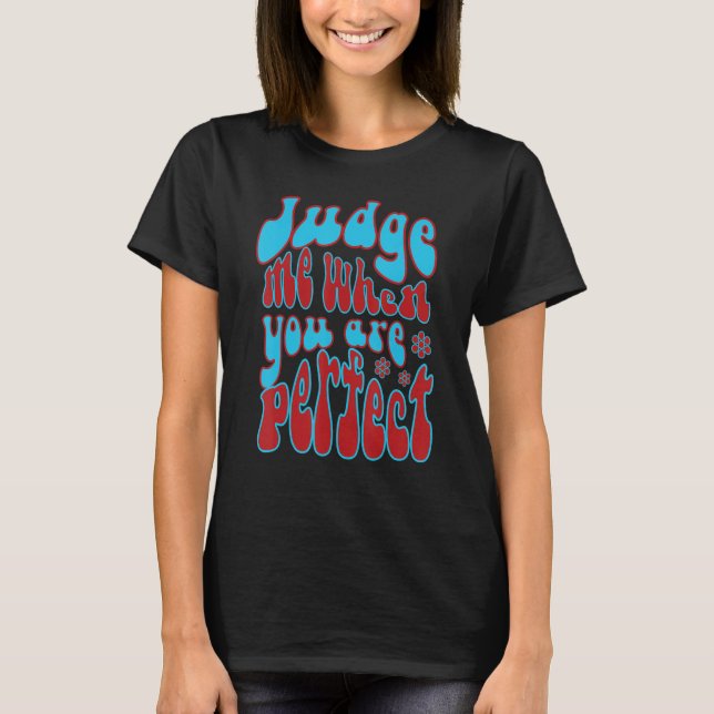 T-shirt Judge Me When You Are Perfect Retro Wavy Text (Devant)