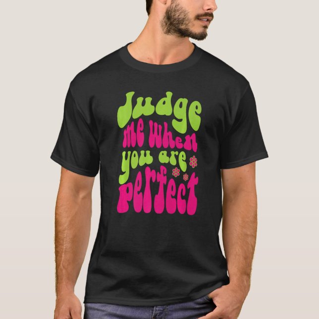 T-shirt Judge Me When You Are Perfect Retro Wavy Text  1 (Devant)