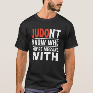 T-shirt Judo Ne sait pas qui vous voulez avec Judoka Mar