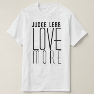 T-shirt Juge moins. Aimez plus. (Grand texte)