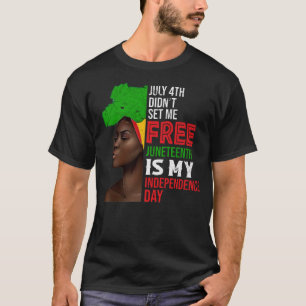 T-shirt July 4th Didnt Set Me Free Juneteenth Is My Indepe