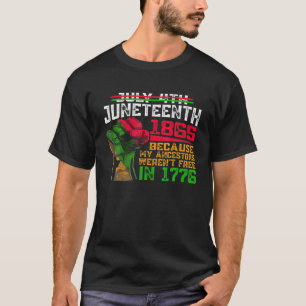 T-shirt July 4Th Junenth 1865 Because My Ancestors Black C