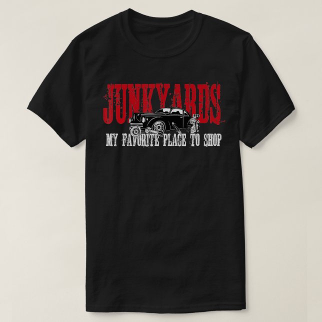 T-shirt Junkyards Mon Endroit Préféré Pour Faire Du Shop (Design devant)