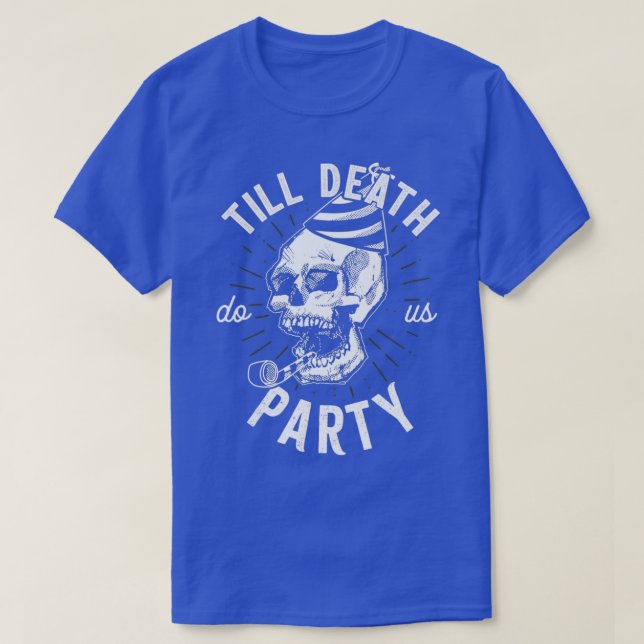 T-shirt Jusqu'à ce que la mort nous fasse une fête Skull (Design devant)