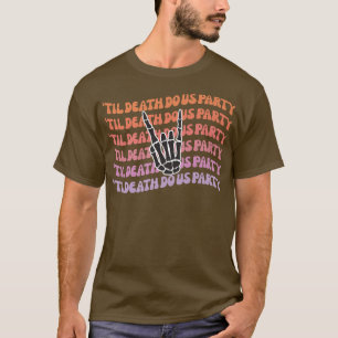 T-shirt Jusqu'à la mort Faisons-nous partie Bachelorette m