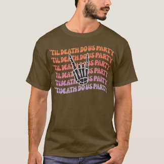 T-shirt Jusqu'à la mort Faisons-nous partie Bachelorette m