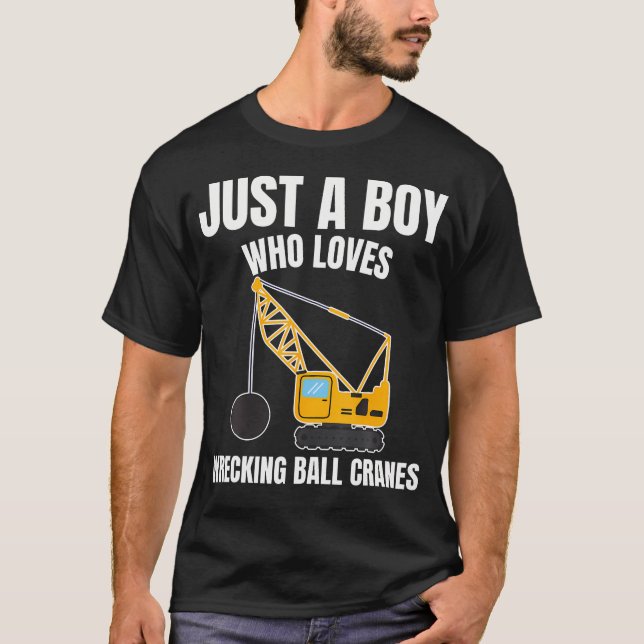 T-shirt Just A Boy Who Loves Wrecking Ball Cranes Construc (Devant)