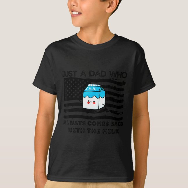 T-shirt Just A Dad Who Always Comes Back With The Milk Fat (Devant)