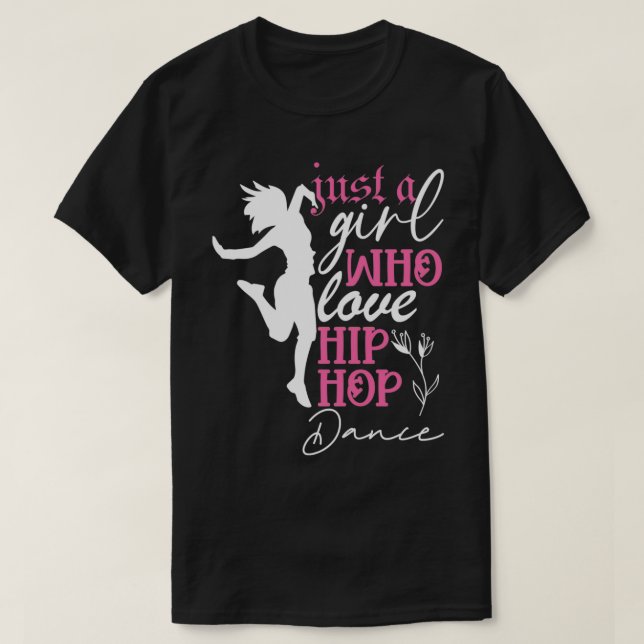 T-shirt Just a Girl who loves Hip Hop Dance  (Design devant)