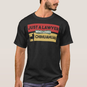 T-shirt Just A Lawyer Who Loves Chihuahuas Chihuahua  For 