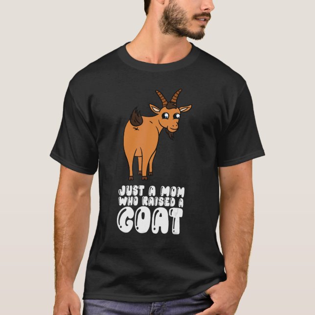T-shirt Just A Mom Who Raised A Goat (Devant)