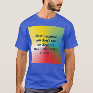 T-shirt Just because you dont see us funny