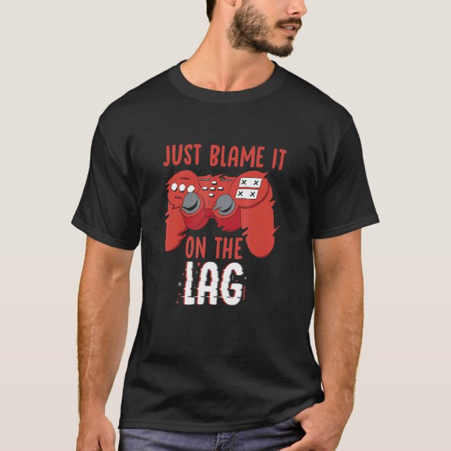 T-shirt Just Blame It On The Lag Controller Gaming Videoga (Devant)