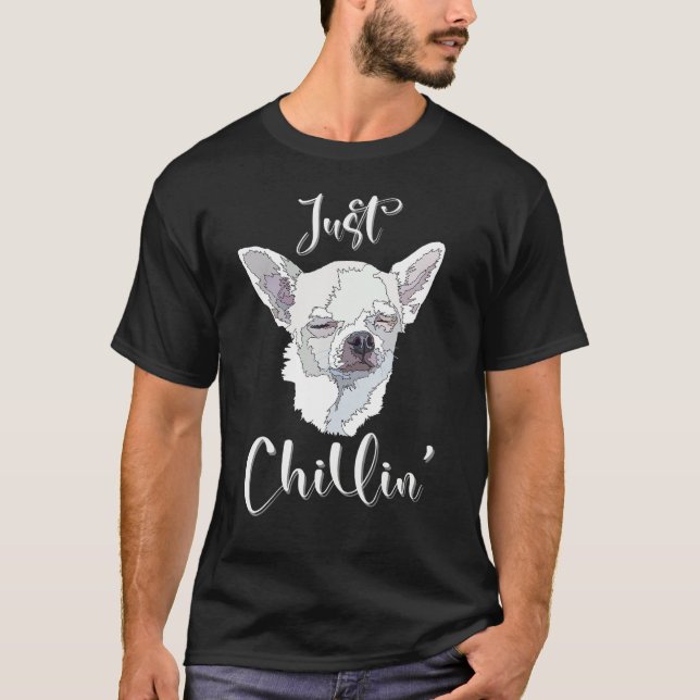 T-shirt Just Chillin Funny Chihuahua Dog Lover Mom Dad (Devant)