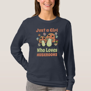 T-shirt Just Girl Who Loves Mushrooms Mycology Fungi
