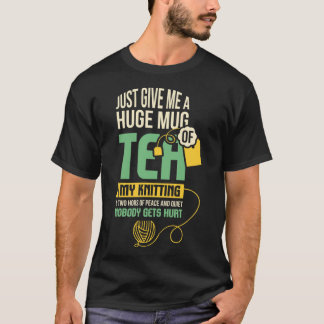 T-shirt Just Give Me A Huge Mug Of Tea, My Knitting Classi