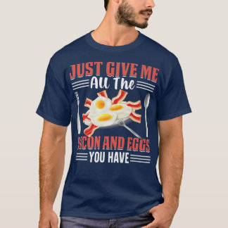 T-shirt Just Give Me All the Bacon and Eggs You Have Pig M
