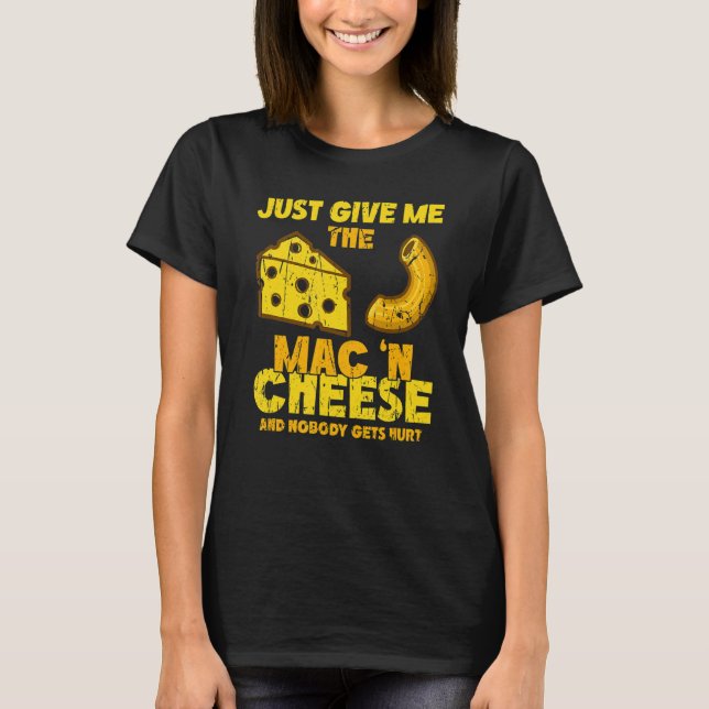 T-shirt Just give me the mac & cheese and nobody gets hurt (Devant)