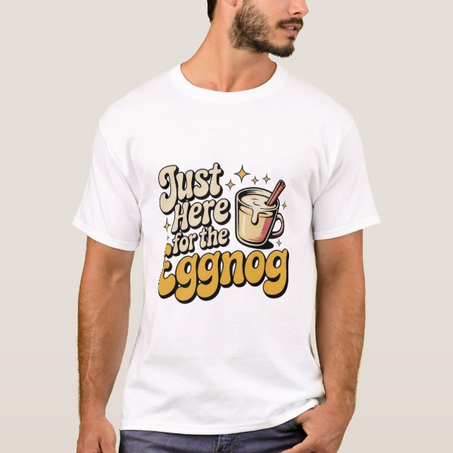 T-shirt Just Here for the Eggnog Tee (Devant)