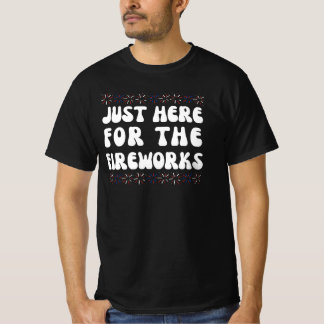 T-shirt Just Here For The Fireworks | Funny 4th Of July T-