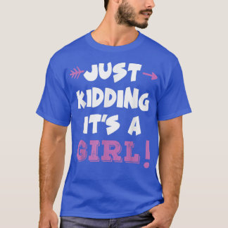 T-shirt Just Kidding It's a Girl & Boy Drôle Genre Reveal