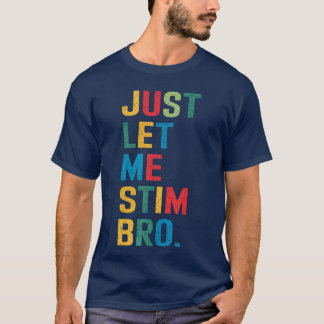 T-shirt Just Let Me Stim Bro Funny Autism Awareness Suppor