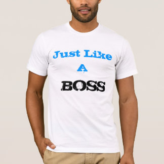 T-shirt Just like a Boss