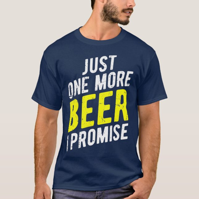 T-shirt Just One More Beer I Promise  Funny Party (Devant)