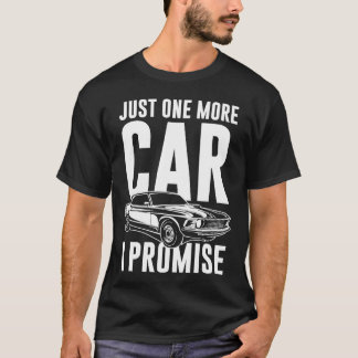 T-shirt Just One More Car I Promise Car Guy funny