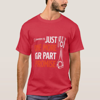 T-shirt Just One More Car Part I Promise Car Enthusiasto