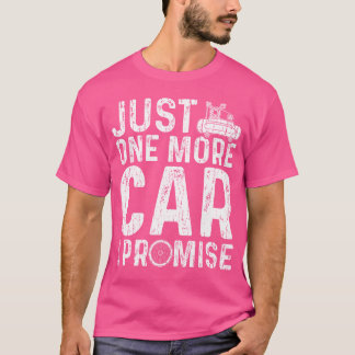 T-shirt Just One More Care I Promise Car Guy