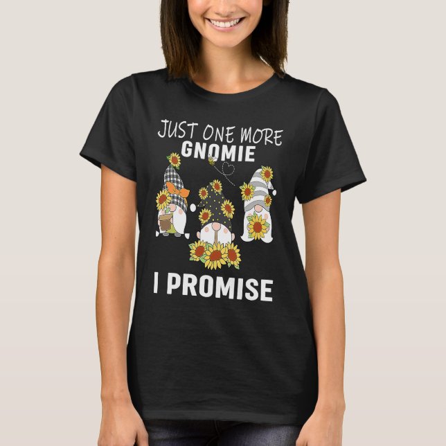 T-shirt Just one more gnomes I promise  gnome gardening (Devant)