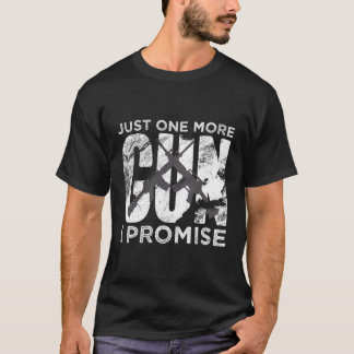 T-shirt Just One More Gun I Promise