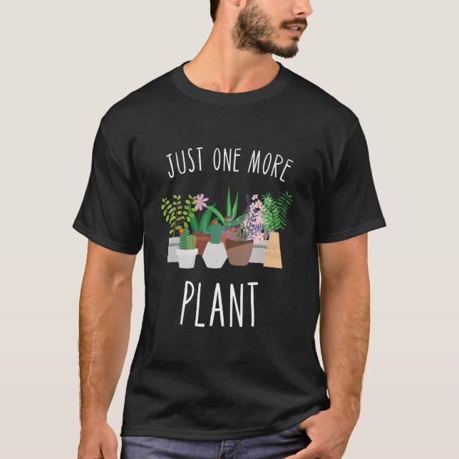T-shirt Just One More Plant Hobby Gardener Garden Gardenin (Devant)