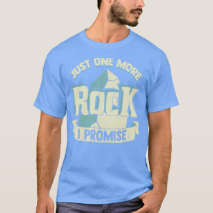 T-shirt Just One More Rock I Promise Funny Geologist Gift 