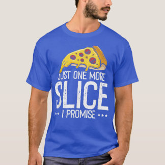 T-shirt Just one More Slice I Promise, Funny Pizza Fast Fo