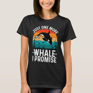 T-shirt Just One More Whale I Promise Whale Watching for K