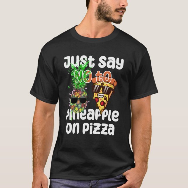 T-shirt Just Say NO to Pineapple On Pizza Cool Graphic Col (Devant)