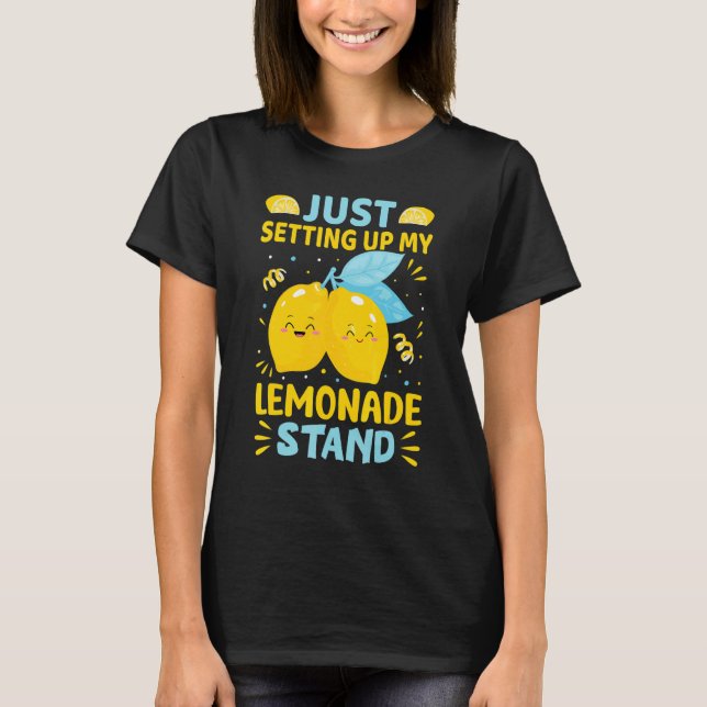 T-shirt Just Setting Up My Lemonade Stand (Devant)