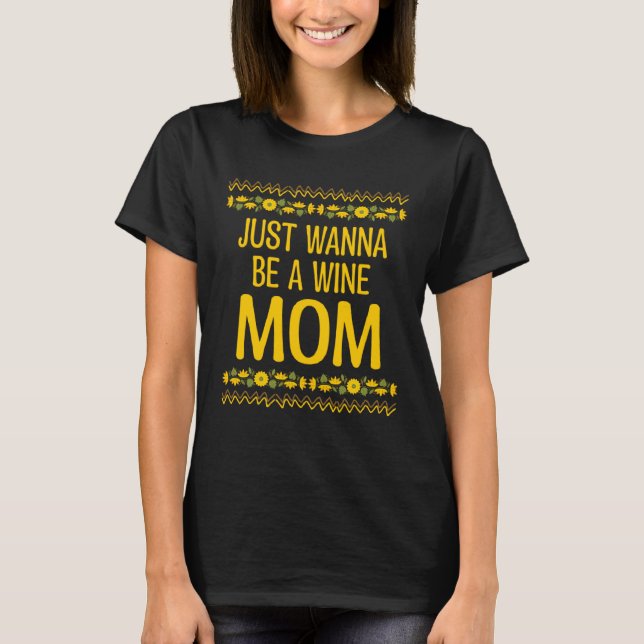 T-shirt Just Wanna be a Wine Maman mère s Day Parent (Devant)