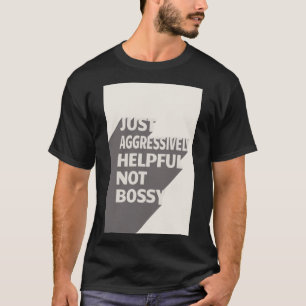 T-shirt Juste Agressivement Utile Pas Bossy - Citations Dr