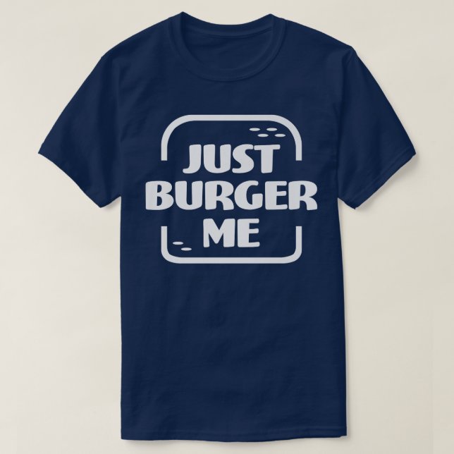 T-shirt Juste Burger Me Summer BBQ Grilling Hamburger ou C (Design devant)