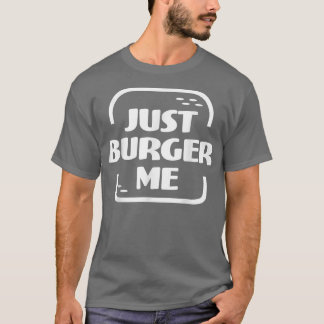 T-shirt Juste Burger Me Summer BBQ Grilling Hamburger ou C