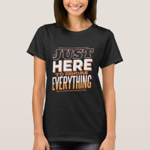 T-shirt Juste Ici Pour IGNORER Tout Drôle Sarcastique
