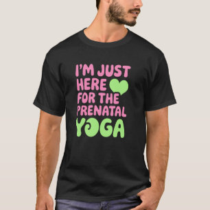 T-shirt Juste ici pour le yoga prénatal, amusant pour les
