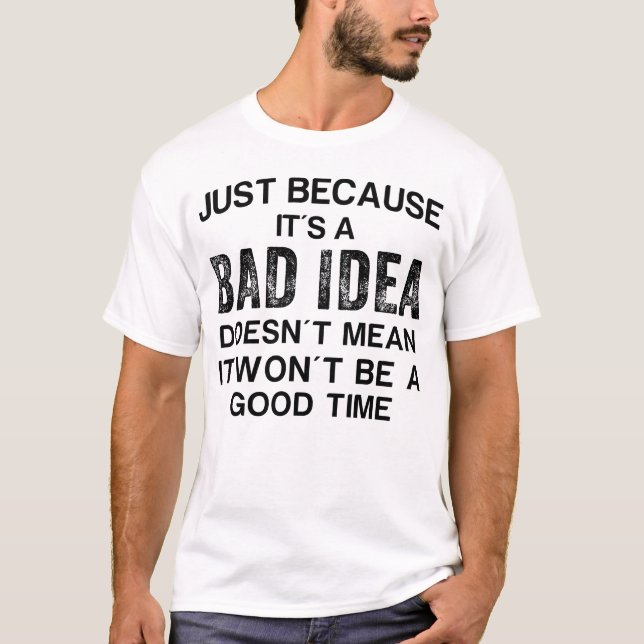 T-shirt Juste parce que c'est une mauvaise idée ne veut pa (Devant)