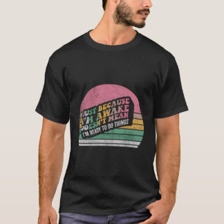 T-shirt Juste Parce Que Je Me Réveille Amusante Chemise Ré
