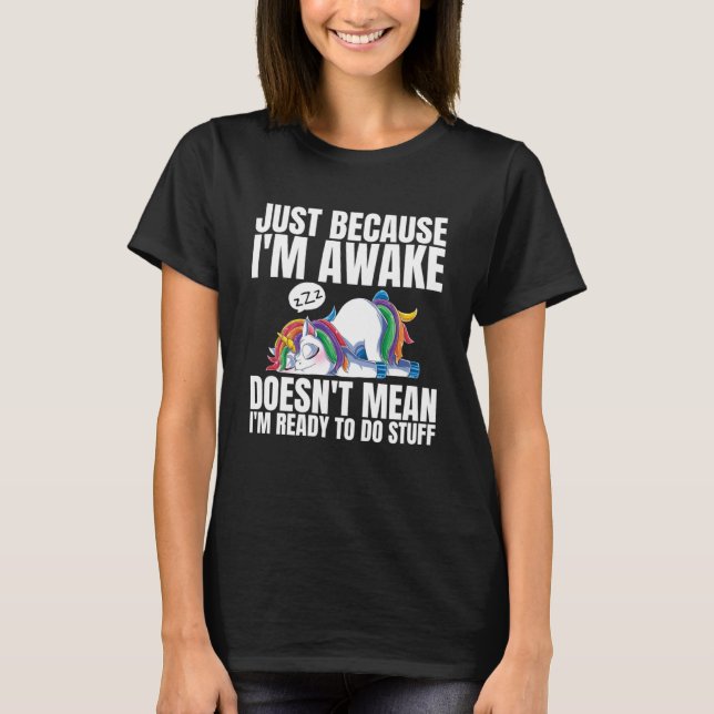 T-shirt Juste Parce Que Je Me Réveille Ne Signifie Pas Que (Devant)